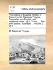 The History of England. Written in French by Mr. Rapin de Thoyras. Translated Into English, with Additional Notes, by N. Tindal, ... the Third Edition. Illustrated ... Volume 2 of 2 - Book
