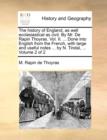 The History of England, as Well Ecclesiastical as Civil. by Mr. de Rapin Thoyras. Vol. II. ... Done Into English from the French, with Large and Useful Notes ... by N. Tindal, ... Volume 2 of 2 - Book