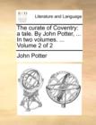 The Curate of Coventry : A Tale. by John Potter, ... in Two Volumes. ... Volume 2 of 2 - Book