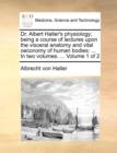 Dr. Albert Haller's Physiology; Being a Course of Lectures Upon the Visceral Anatomy and Vital Oeconomy of Human Bodies : In Two Volumes. ... Volume 1 of 2 - Book