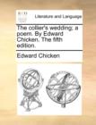 The Collier's Wedding; A Poem. by Edward Chicken. the Fifth Edition. - Book