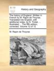 The History of England. Written in French by M. Rapin de Thoyras. Translated Into English, with Additional Notes, by N. Tindal, ... Illustrated ... the Fifth Edition, Corrected. Volume 12 of 12 - Book