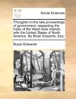 Thoughts on the Late Proceedings of Government, Respecting the Trade of the West India Islands with the United States of North America. by Brian Edwards, Esq. - Book