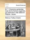 M. T. Ciceronis Sententiae Duae de IIS Honore Augendis, Qui Periculum Vitae Adierunt Reipub. Causa. - Book