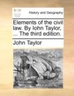 Elements of the Civil Law. by Iohn Taylor, ... the Third Edition. - Book