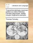 Troposchematologia Maximam Partem Ex Indice Rhetorico Farnabii Deprompta : Additis Insuper Anglicanis Exemplis. - Book