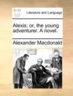 Alexis; Or, the Young Adventurer. a Novel. - Book