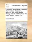 Curiosities of Literature. Consisting of Anecdotes, Characters, Sketches, and Observations, Literary, Critical, and Historical. the Fourth Edition. Volume 2 of 2 - Book
