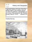 A general history of music, from the earliest ages to the present period. To which is prefixed, A dissertation on the music of the ancients. By Charles Burney, Mus.D. F.R.S. ... Volume 4 of 4 - Book
