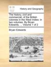 The History, Civil and Commercial, of the British Colonies in the West Indies : In Two Volumes. by Bryan Edwards, ... Volume 1 of 2 - Book