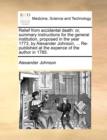 Relief from Accidental Death : Or, Summary Instructions for the General Institution, Proposed in the Year 1773, by Alexander Johnson, ... Re-Published at the Expence of the Author in 1785. - Book