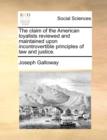 The Claim of the American Loyalists Reviewed and Maintained Upon Incontrovertible Principles of Law and Justice. - Book