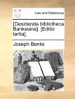 [desiderata Bibliotheca Banksiana]. [editio Tertia]. - Book
