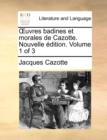 Oeuvres Badines Et Morales de Cazotte. Nouvelle Edition. Volume 1 of 3 - Book