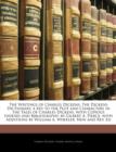 The Writings of Charles Dickens : The Dickens Dictionary, a Key to the Plot and Characters in the Tales of Charles Dickens, with Copious Indexes and Bibliography; By Gilbert A. Pierce, with Additions - Book