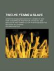 Twelve Years a Slave; Narrative of Solomon Northup, a Citizen of New York, Kidnapped in Washington City in 1841, and Rescued in 1853, from a Cotton PL - Book