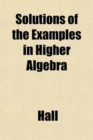 Solutions of the Examples in Higher Algebra - Book