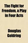 THE FIGHT FOR FREEDOM, A PLAY IN FOUR AC - Book