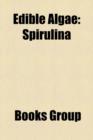 Edible Algae : Agar, Chondrus Crispus, Nori, Aphanizomenon Flos-Aquae, Spirulina, Carrageenan, Chlorella, Seaweed, Palmaria Palmata, - Book