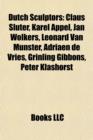 Dutch Sculptors : Claus Sluter, Hildo Krop, Wolff Schoemaker, Karel Appel, Grinling Gibbons, Jan Wolkers, August Falise, Leonard Van Munster - Book