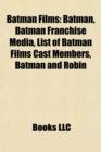 Batman Films (Film Guide) : Batman, Batman & Robin, Batman Returns, Batman Forever, the Dark Knight, Batman Begins, Batman in Film - Book