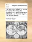 The Good Fight of Faith, or a Race for Eternal Life. Being the Substance of a Sermon Delivered at Birstall ... by Thomas Taylor ... the Second Edition. - Book