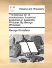 The Heinous Sin of Drunkenness. a Sermon Preached on Board the Whitaker. by George Whitefield, ... - Book