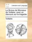 Le Brutus de Monsieur de Voltaire, Avec Un Discours Sur La Tragedie. - Book