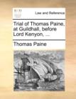 Trial of Thomas Paine, at Guildhall, Before Lord Kenyon, ... - Book