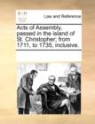 Acts of Assembly, Passed in the Island of St. Christopher; From 1711, to 1735, Inclusive. - Book