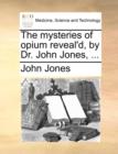 The Mysteries of Opium Reveal'd, by Dr. John Jones, ... - Book