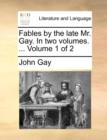 Fables by the Late Mr. Gay. in Two Volumes. ... Volume 1 of 2 - Book