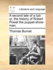 A Second Tale of a Tub : Or, the History of Robert Powel the Puppet-Show-Man. - Book