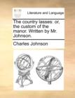 The Country Lasses : Or, the Custom of the Manor. Written by Mr. Johnson. - Book
