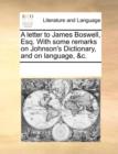 A letter to James Boswell, Esq. With some remarks on Johnson's Dictionary, and on language, &c. - Book