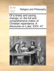 Of a timely and saving change; or, the full and comprehensive notion of Christian repentance. A discourse on Luke, XXIV. 47. - Book