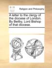 A Letter to the Clergy of the Diocese of London. by Beilby, Lord Bishop of That Diocese. - Book