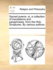 Sacred Poems : Or, a Collection of Translations and Paraphrases, from the Holy Scriptures. by Various Authors. - Book