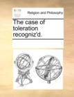 The Case of Toleration Recogniz'd. - Book
