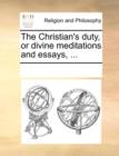 The Christian's Duty, or Divine Meditations and Essays, ... - Book