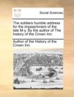 The Soldiers Humble Address for the Impeachment of the Late M-Y. by the Author of the History of the Crown Inn. - Book