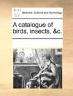 A Catalogue of Birds, Insects, &c. - Book