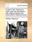 A State of Mr. Paterson's Claim Upon the Equivalent; With Original Papers and Observations Relating Thereto. - Book
