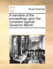 A narrative of the proceedings upon the complaint against Governor Melvill. - Book