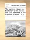 The Summer-House : Or, the History of Mr. Morton and Miss Bamsted. in Two Volumes. Volume 1 of 2 - Book
