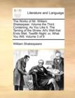 The Works of Mr. William Shakespear. Volume the Third. Containing, as You Like It. the Taming of the Shrew. All's Well That Ends Well. Twelfth Night : Or, What You Will. Volume 3 of 9 - Book