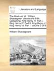 The Works of Mr. William Shakespear. Volume the Fifth. Containing, King Henry IV. Part I. King Henry IV. Part II. King Henry V. King Henry VI. Part I. Volume 5 of 9 - Book