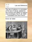 The Law of Nations; Or, Principles of the Law of Nature : Applied to the Conduct and Affairs of Nations and Sovereigns. by M. de Vattel. ... Translated from the French. - Book