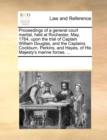 Proceedings of a General Court Martial, Held at Rochester, May, 1764, Upon the Trial of Captain William Douglas, and the Captains Cockburn, Perkins, and Hayes, of His Majesty's Marine Forces. ... - Book