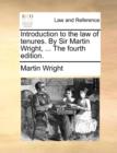 Introduction to the Law of Tenures. by Sir Martin Wright, ... the Fourth Edition. - Book